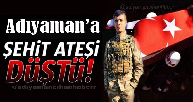 Adıyaman’a şehit ateşi düştü