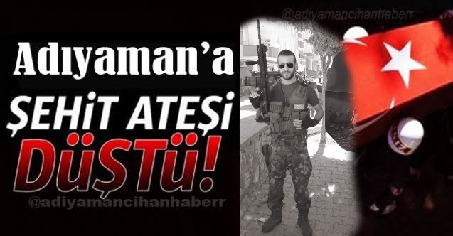 Adıyaman'a Şehit Ateşi Düştü.!