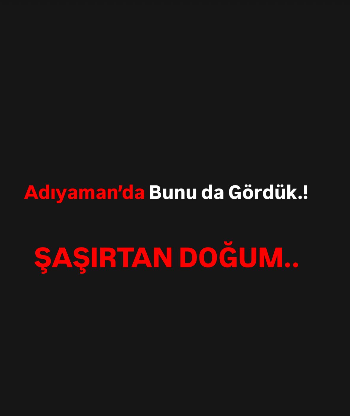 Adıyaman#039;da şaşırtan doğum olayı.!
