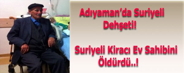 Adıyaman'da Suriyeli dehşeti