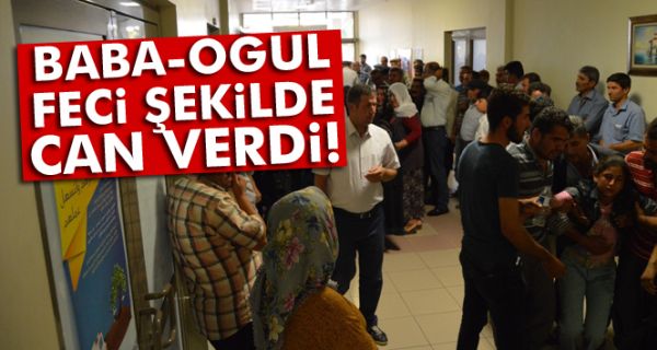 Baba ve oğlu feci şekilde can verdi