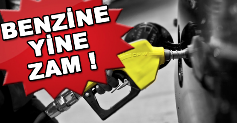 Benzine yine zam geldi