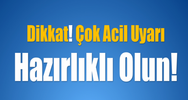 Dikkat Bu Haber Acil Durum Uyarısıdır..!