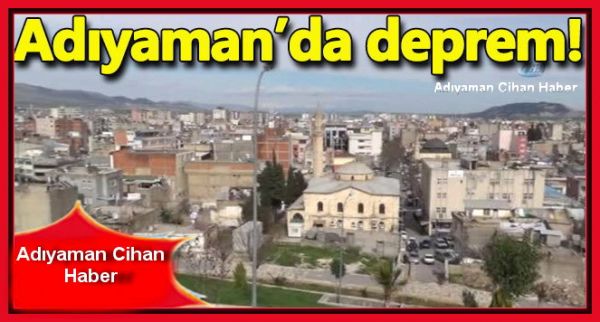 Hilvan’da yaşanan deprem Adıyaman’da hissedildi