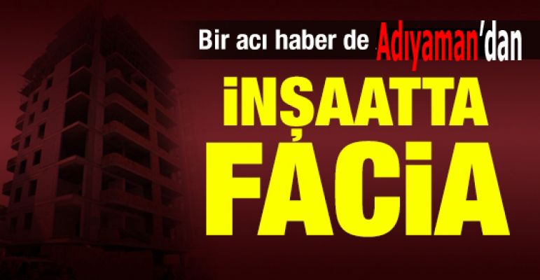 İnşaatta facia: 1 ölü