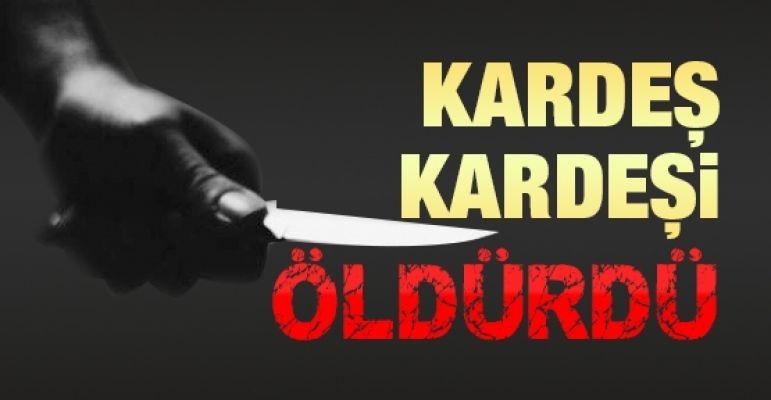 Kardeş kardeşi öldürdü