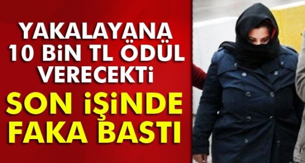 Yakalanması için ödül konulan kadın yakalandı