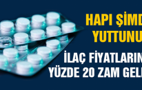 İlaca yüzde 20 zam geldi