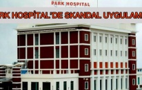 Adıyaman Park Hospital Hastanesinde Skandal Uygulama..!