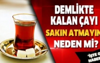 Demlikte Kalan Çayı Sakın Atmayın 