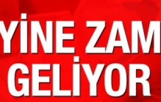 Yine zam geliyor