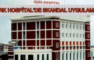 Adıyaman Park Hospital Hastanesinde Skandal Uygulama..!