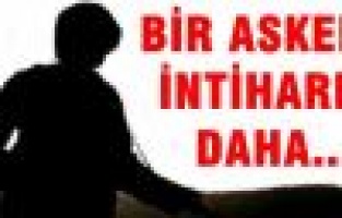 ADIYAMANLI ASKER İNTİHAR ETTİ