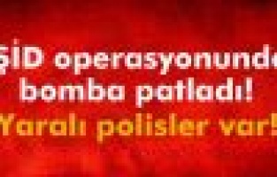 IŞİD Operasyonunda Bomba Patladı! Yaralı Polisler Var!
