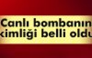 Canlı Bombanın Kimliği Belirlendi
