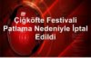 Çiğköfte Festivali Patlama Nedeniyle İptal Edildi