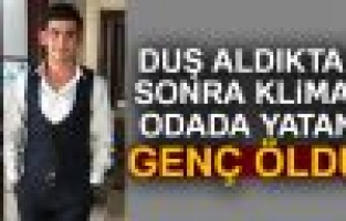 Duş sonrası klimalı odada yatan genç hayatını kaybetti