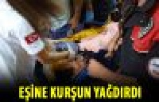 ESKİ KARISINA KURŞUN YAĞDIRDI