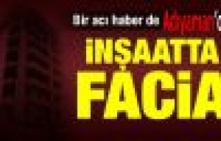 İnşaatta facia: 1 ölü