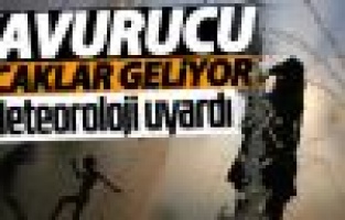 Kavurucu sıcaklar geliyor
