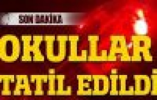 Okullar tatil edildi 