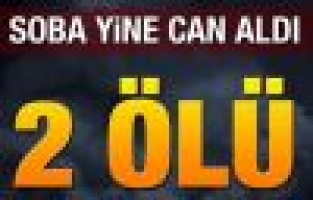 Soba yine can aldı: 2 ölü