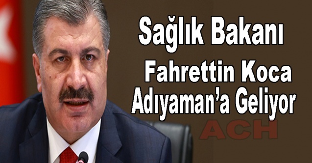 Bakan Koca, Adıyaman#039;a geliyor