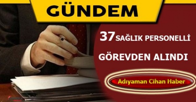 37 Sağlık çalışanı görevden uzaklaştırıldı