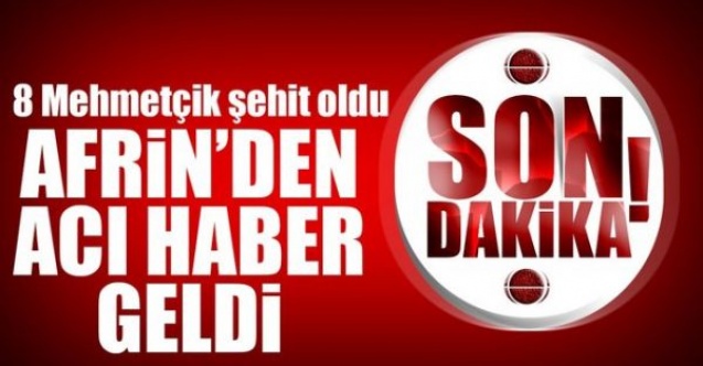 Afrin#39;den acı haber geldi: 8 şehit 13 yaralı