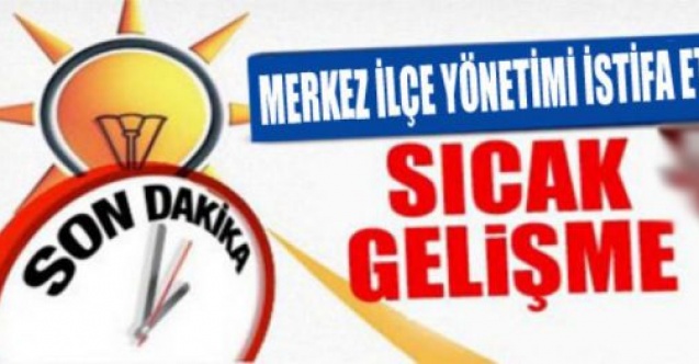 AK Parti Adıyaman Merkez İlçe Başkanlığında İstifa Depremi