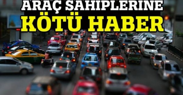 Araç sahiplerine kötü haber...