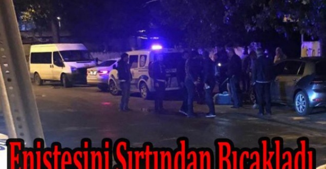 Eniştesini sırtından bıçakladı