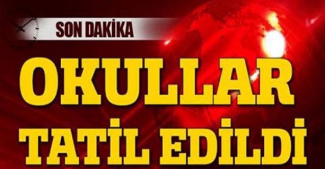 Okullar tatil edildi 