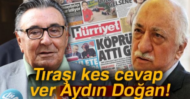 Tıraşı kes, cevap ver Aydın Doğan!